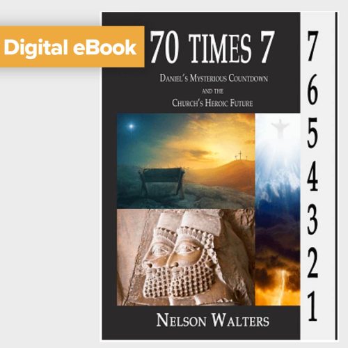 70 Times 7: Daniel’s Mysterious Countdown and the Church’s Heroic Future